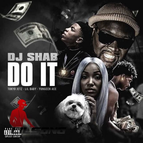 DJ Shab Ft. Tokyo Jetz, Lil Baby Ft. Yungeen Ace - Do It